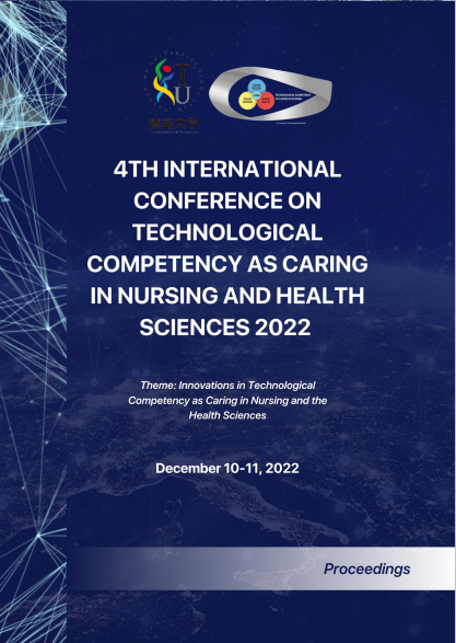 4th International Conference On Technological Competency As Caring In Nursing And Health Sciences 2022: Innovations In Technological Competency As Caring In Nursing And The Health Sciences