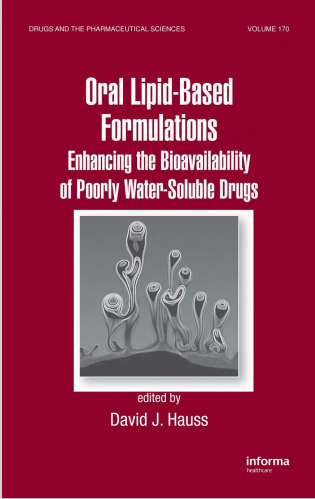 Oral Lipid-Based Formulations : Enhancing the Bioavailability of Poorly Water-Soluble Drugs
