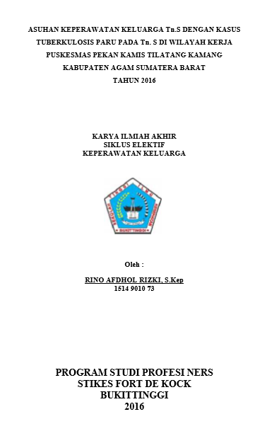 Asuhan Keperawatan Keluarga Tn.S Dengan Kasus Tuberculosis Paru Pada Tn.S Di Wilayah Kerja Puskesmas Pekan Kamis Tilatang Kamang Kabupaten Agam Sumatera Barat Tahun 2016